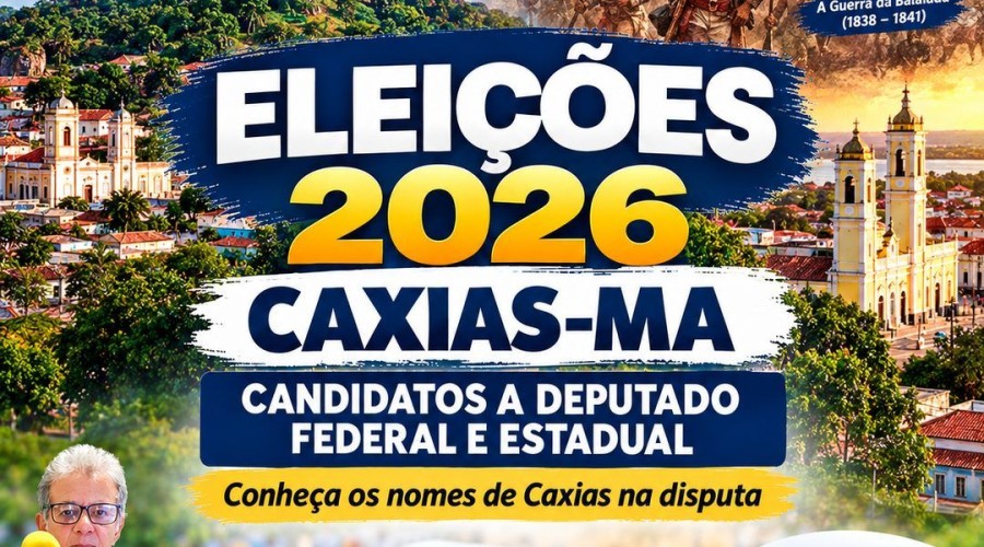 Caxias: Os candidatos a Deputados Estaduais e Federais para Eleições 2026