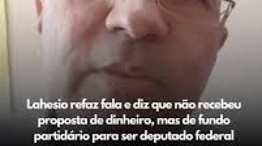 Desistiu do Governo: Lahesio refaz fala e diz que não recebeu proposta de dinheiro, mas de fundo partidário para ser candidato a deputado federal
