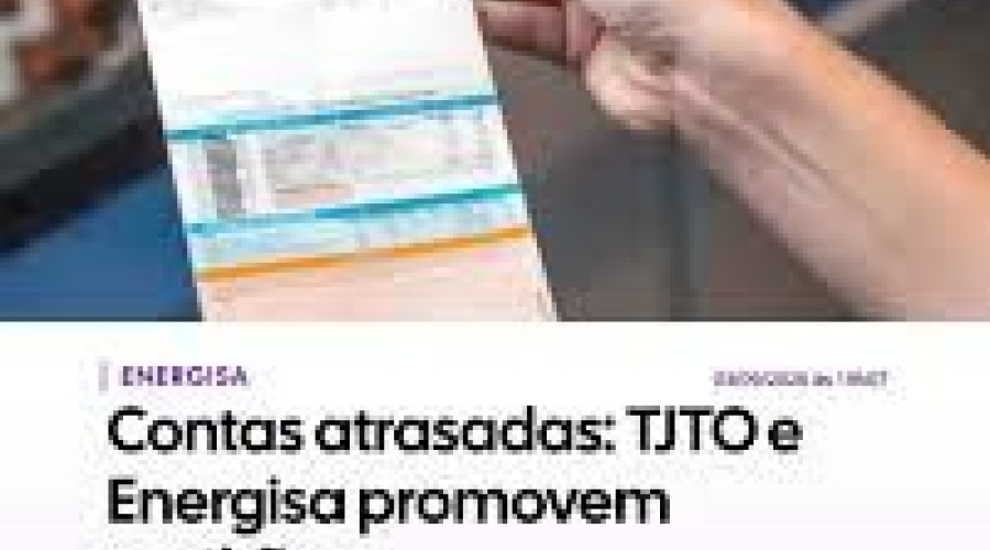Tocantins - Contas atrasadas: TJTO e Energisa promovem mutirão