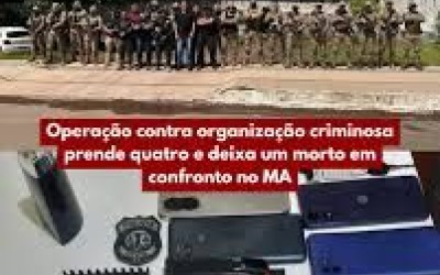 Itapecuru-Mirim: Operação contra organização criminosa prende quatro e deixa um morto em confronto no MA