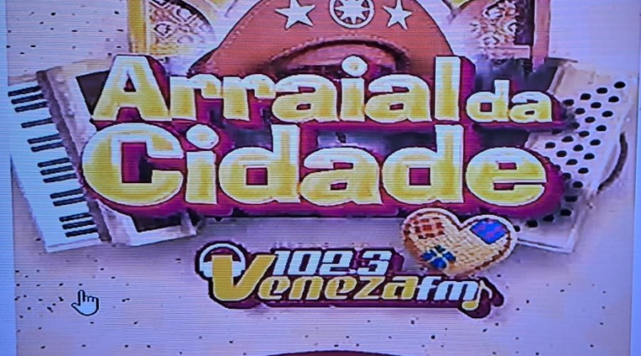Vem aí: É oficial! - O Tradicional Arraial da Cidade da Rádio Veneza fm 102,3