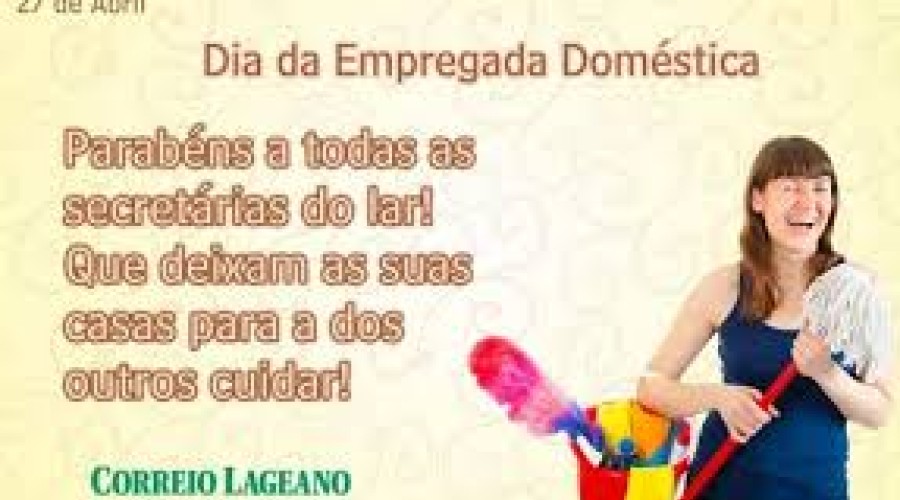HOJE: 27 de abril - Dia das Empregadas Domésticas: Mulheres de garra que fazem dos lares um espaço  feliz