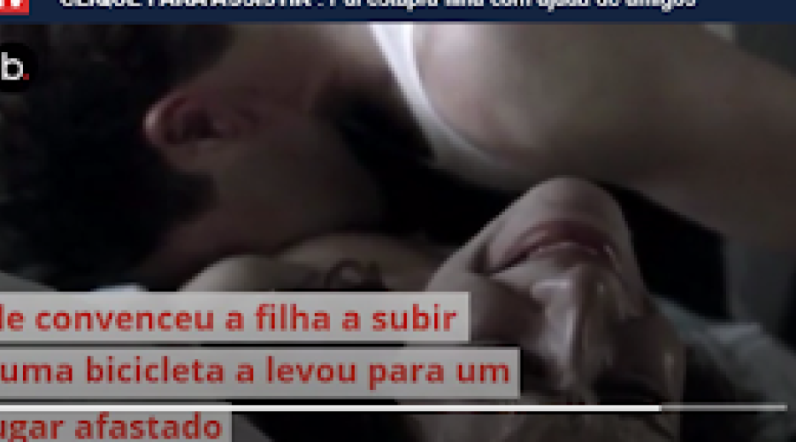 Incesto criminoso: Pai chama amigos para estuprar a própria filha por 18 horas