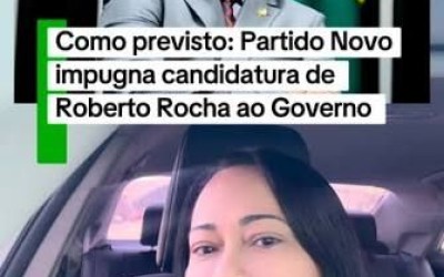 Como previsto: Partido Novo impugnou candidatura de Roberto Rocha ao Governo do Maranhão - Blog da Sílvia Tereza