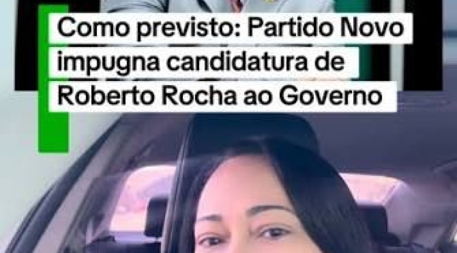 Como previsto: Partido Novo impugnou candidatura de Roberto Rocha ao Governo do Maranhão - Blog da Sílvia Tereza
