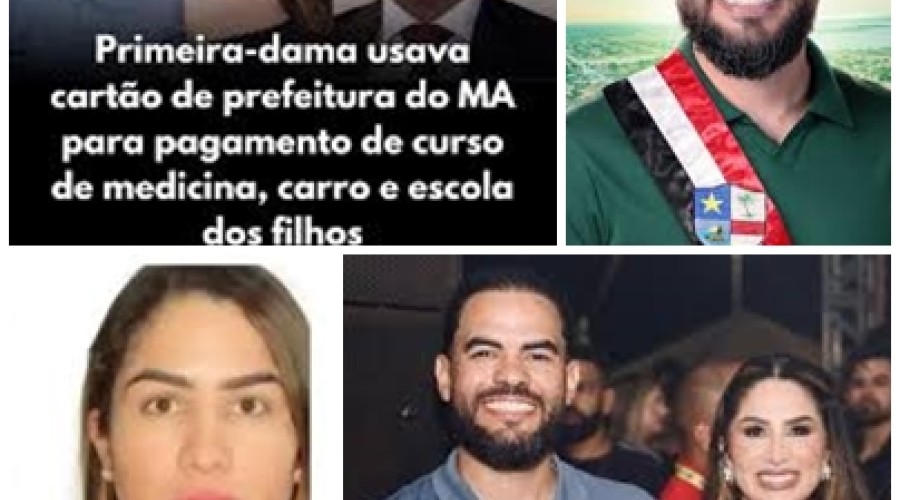 TURILÂNDIA: Primeira-dama usava cartão de prefeitura do MA para pagamento de curso de medicina, carro e escola dos filhos