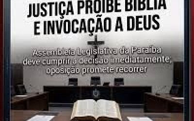JUDICIÁRIO PROÍBE BÍBLIA E INVOCAÇÃO DE DEUS NA ABERTURA DAS SESSÕES DA ASSEMBLEIA LEGISLATIVA DA PB