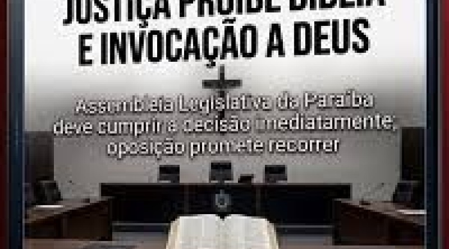 JUDICIÁRIO PROÍBE BÍBLIA E INVOCAÇÃO DE DEUS NA ABERTURA DAS SESSÕES DA ASSEMBLEIA LEGISLATIVA DA PB
