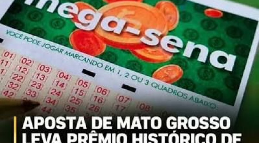 Aposta de Mato Grosso leva prêmio de R$ 324,8 milhões da Mega-Sena