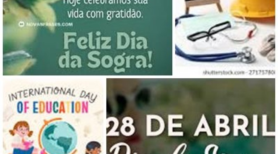 28 de abri: Dia Mundial da Segurança e Saúde no Trabalho, o Dia da Sogra e o Dia Internacional da Educação.