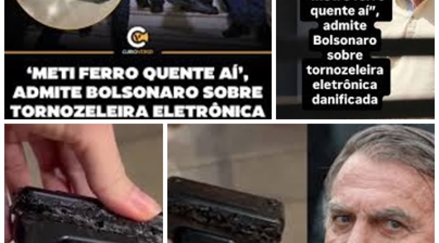 ‘Meti ferro quente aí’, admite Bolsonaro sobre tornozeleira eletrônica danificada
