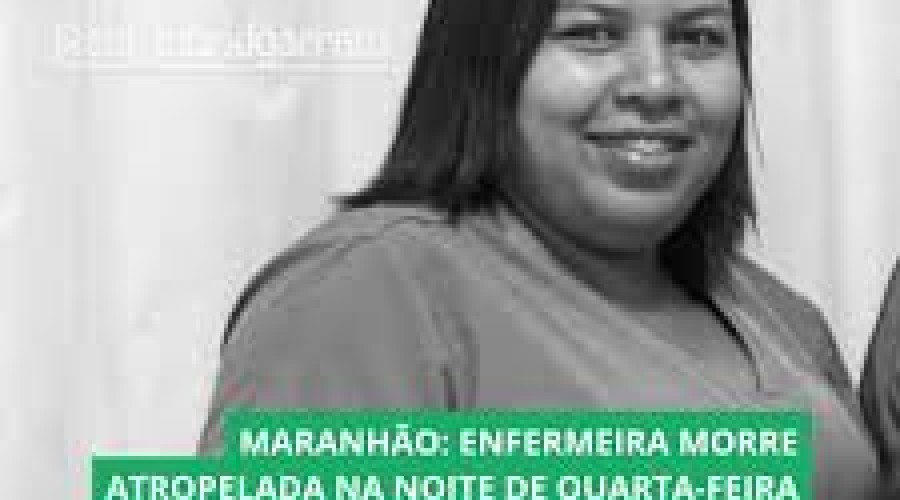 MARANHÃO: ENFERMEIRA MORRE ATROPELADA NA NOITE DE QUARTA-FEIRA