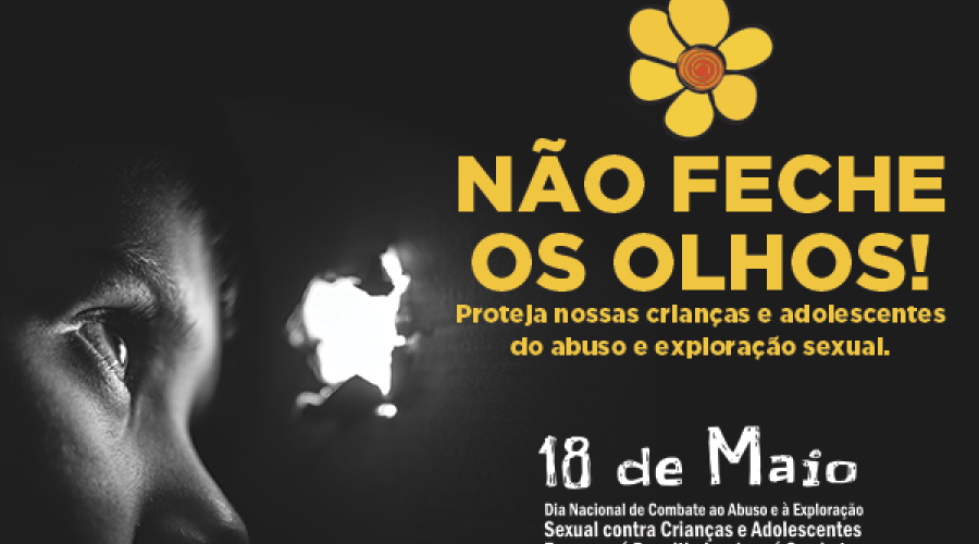 Hoje 18 de maio: Dia Nacional de Combate ao Abuso e à Exploração Sexual Infantil