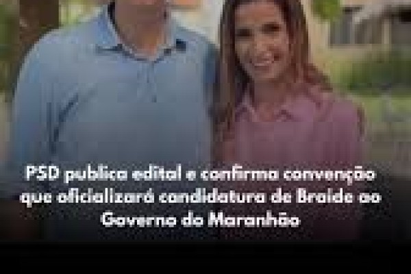 PSD publica edital e confirma 3 de agosto, segunda-feira, convenção que oficializará candidatura de Braide ao Governo do Maranhão
