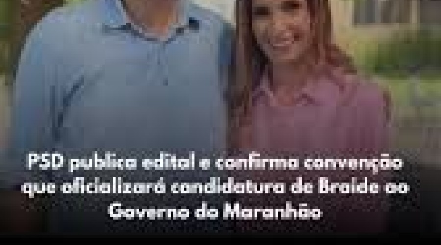 PSD publica edital e confirma 3 de agosto, segunda-feira, convenção que oficializará candidatura de Braide ao Governo do Maranhão