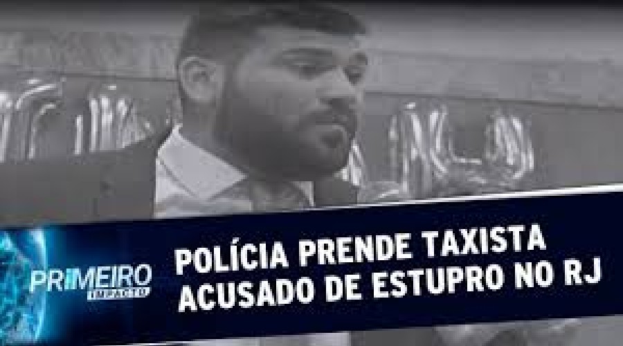 Assista ao Vídeo: TAXISTA ACUSADO DE ESTUPRAR JOVEM DE 16 ANOS É PRESO NO RIO DE JANEIRO