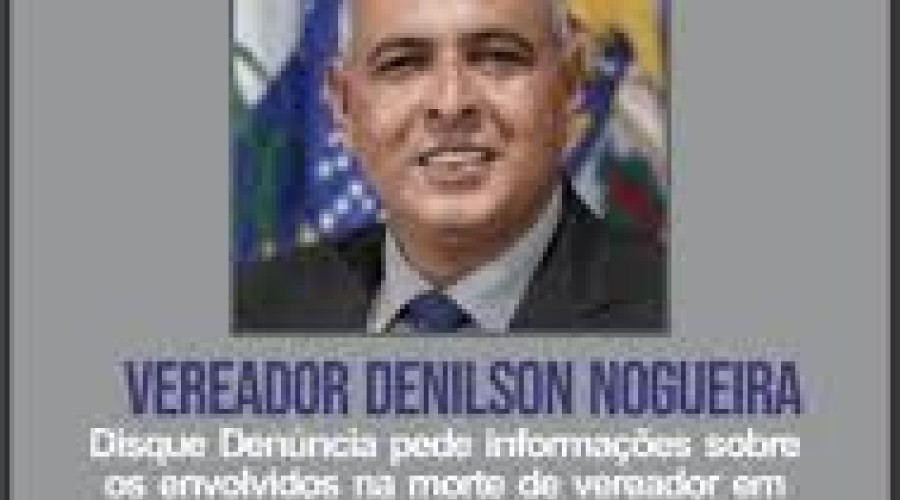 Vereador Denilson 'Ligeirinho' é morto a tiros, Segundo caso em 18 meses