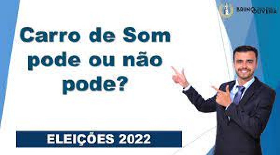ELEIÇÕES 2022 - Carro de Som: pode ou não pode? |
