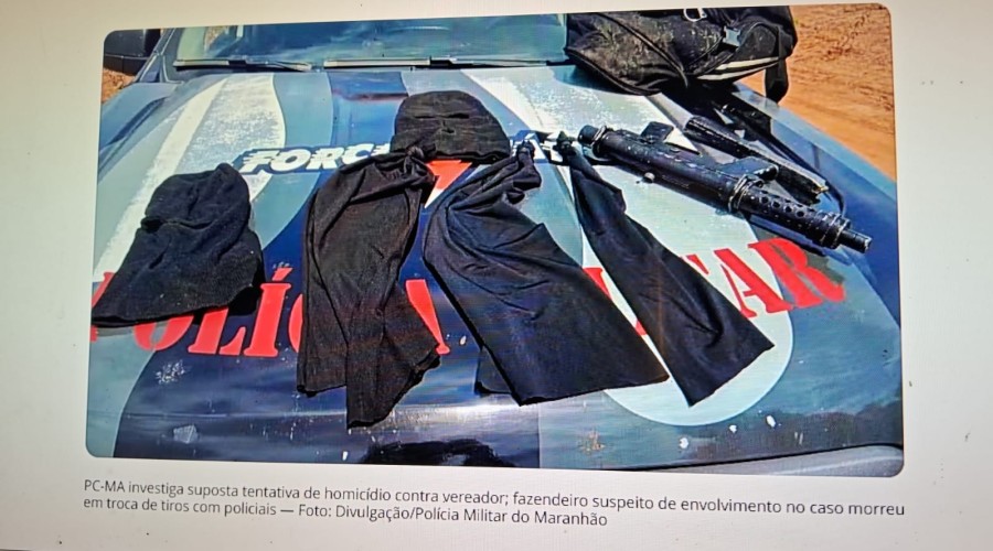 Grajaú: PC-MA investiga suposta tentativa de homicídio contra vereador; fazendeiro suspeito de envolvimento no caso morreu em troca de tiros com policiais