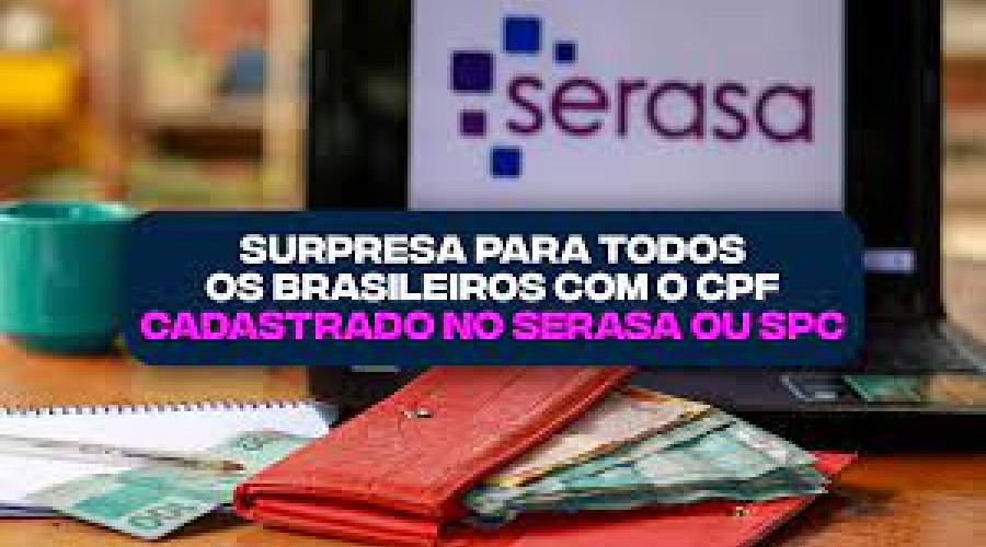 SURPRESA para todos os brasileiros com o CPF incluído no SPC ou Serasa
