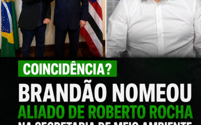 Coincidência? Brandão nomeou aliado de Roberto Rocha na Secretaria de Meio Ambiente