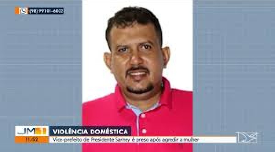 Presidente Sarney: Vice-prefeito de cidade no Maranhão é preso acusado de agredir a esposa