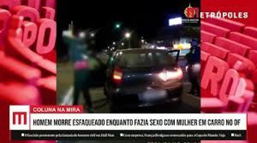 Homem morre esfaqueado enquanto fazia sexo com mulher em carro no DF. Veja vídeo